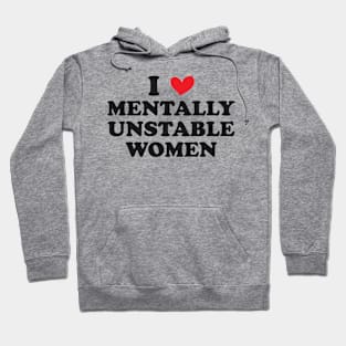 I Love Mentally Unstable Women Funny Hoodie